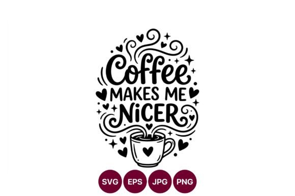 Coffee Makes Me Nicer Heart Cup Vector